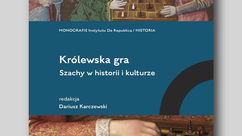 Królewska gra. Szachy w historii i kulturze (The royal game. Chess in history and culture)
