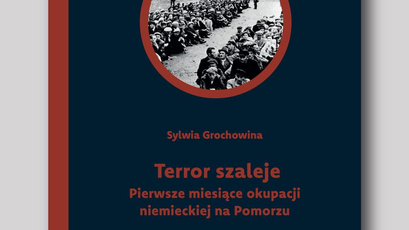 Terror szaleje. Pierwsze miesiące okupacji niemieckiej na Pomorzu Gdańskim (The terror is raging. The first months of the German occupation in Gdańsk Pomerania)