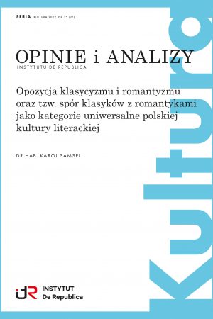Opozycja klasycyzmu i romantyzmu oraz tzw. spór klasyków z romantykami jako kategorie uniwersalne polskiej kultury literackiej